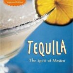 Tequila The Spirit of Mexico